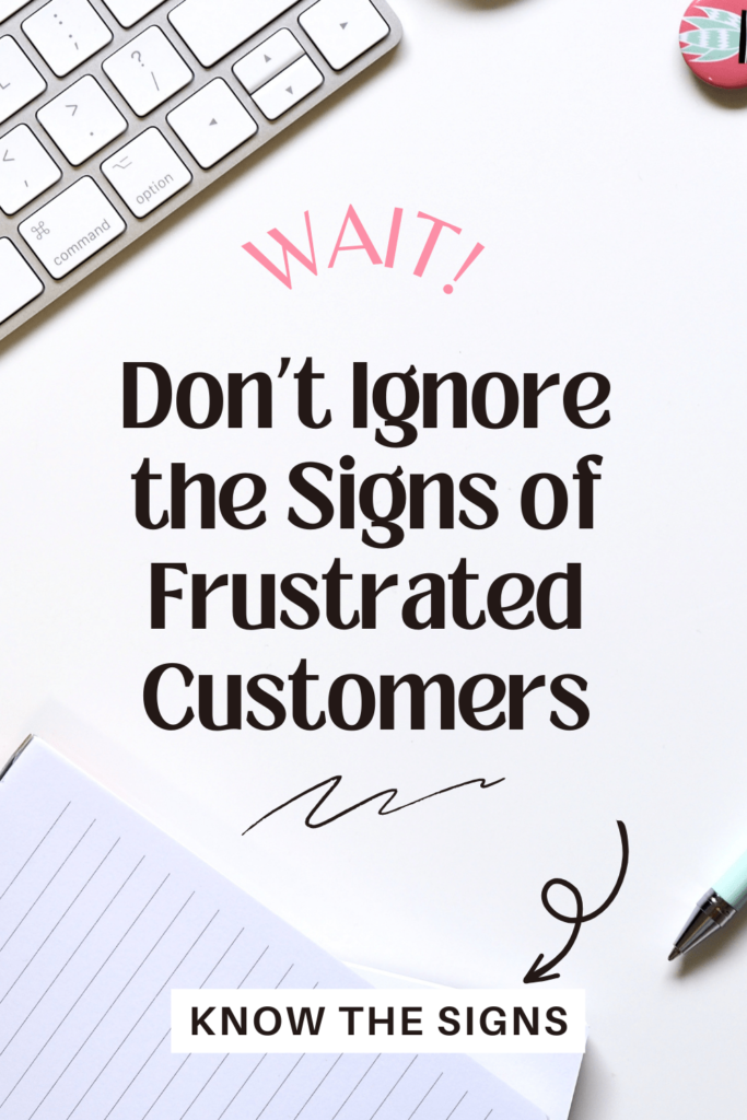 Ignoring the Signs of Frustrated Customers
